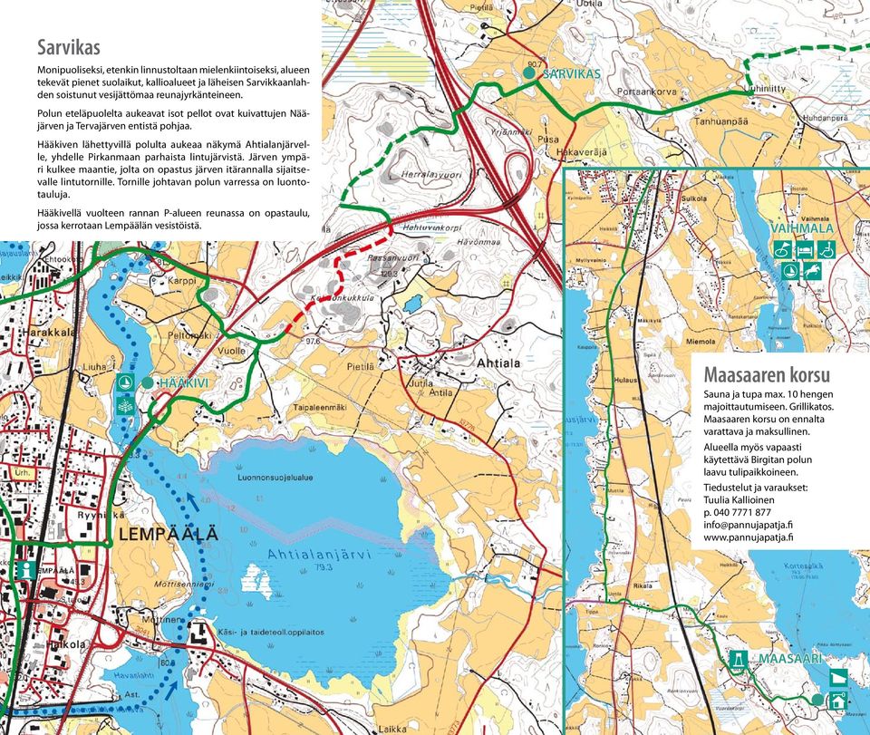 Hääkiven lähettyvillä polulta aukeaa näkymä Ahtialanjärvelle, yhdelle Pirkanmaan parhaista lintujärvistä. Järven ympäri kulkee maantie, jolta on opastus järven itärannalla sijaitsevalle lintutornille.