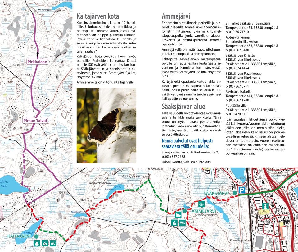 Perheiden kannattaa lähteä polulle Sääksjärveltä, rautatiesillan luota Sääksjärventien ja Kannistontien risteyksestä, jossa viitta Ammejärvi 0,8 km, Höytämö 3,7 km.