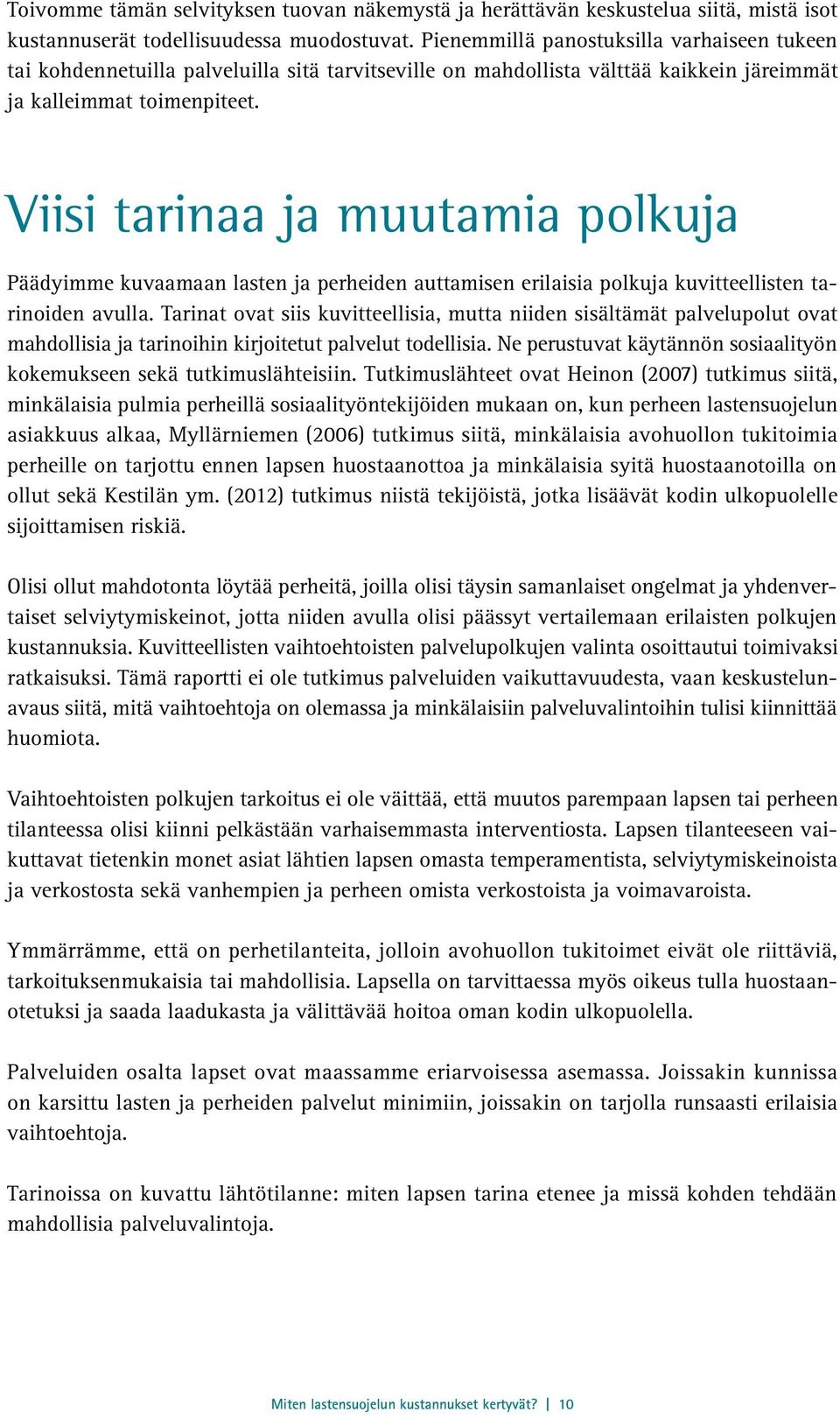 Viisi tarinaa ja muutamia polkuja Päädyimme kuvaamaan lasten ja perheiden auttamisen erilaisia polkuja kuvitteellisten tarinoiden avulla.