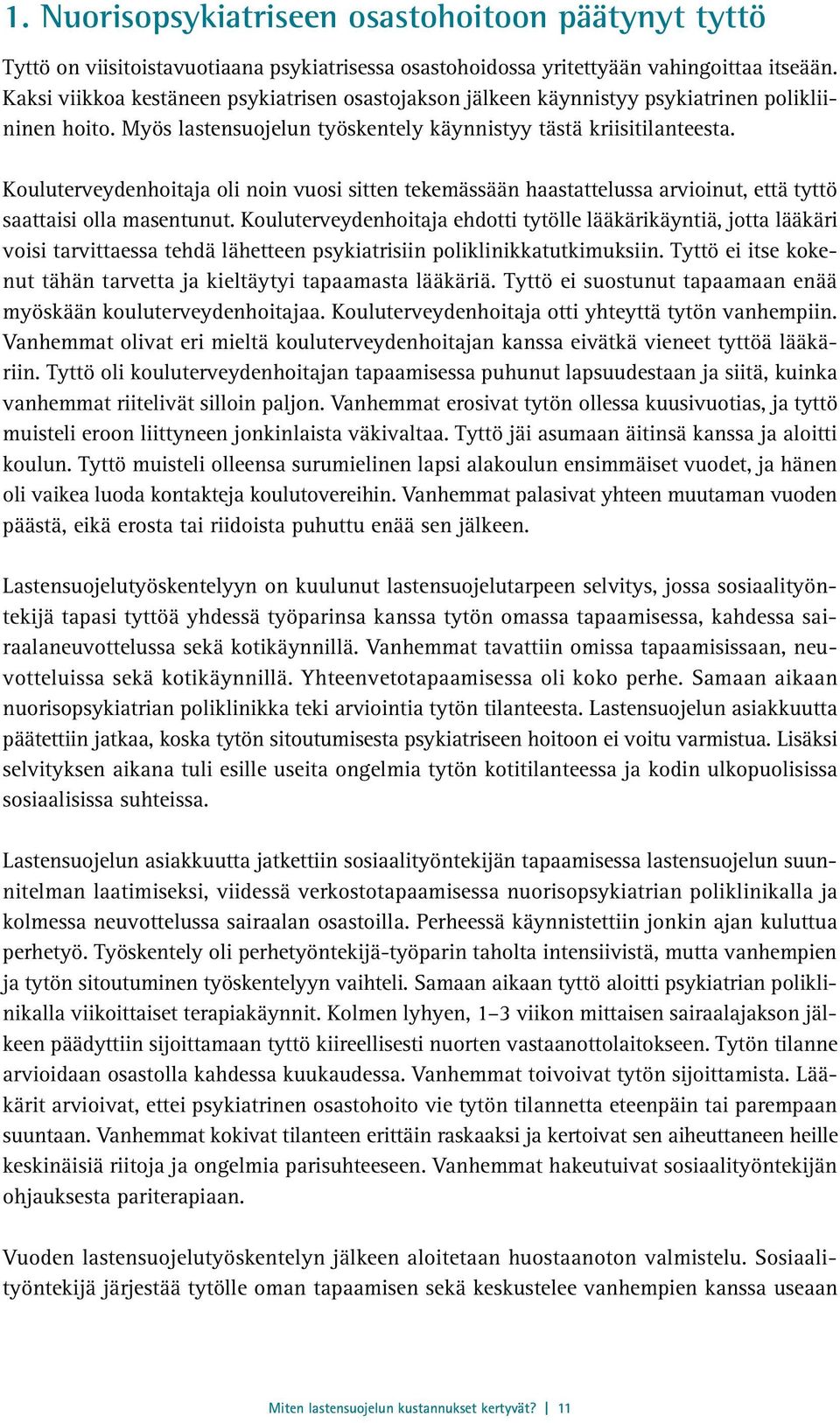 Kouluterveydenhoitaja oli noin vuosi sitten tekemässään haastattelussa arvioinut, että tyttö saattaisi olla masentunut.