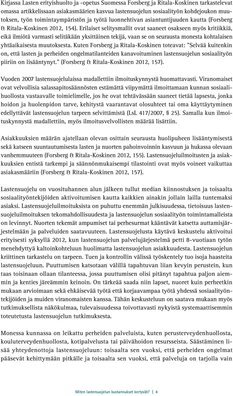 Erilaiset selitysmallit ovat saaneet osakseen myös kritiikkiä, eikä ilmiötä varmasti selitäkään yksittäinen tekijä, vaan se on seurausta monesta kohtalaisen yhtäaikaisesta muutoksesta.