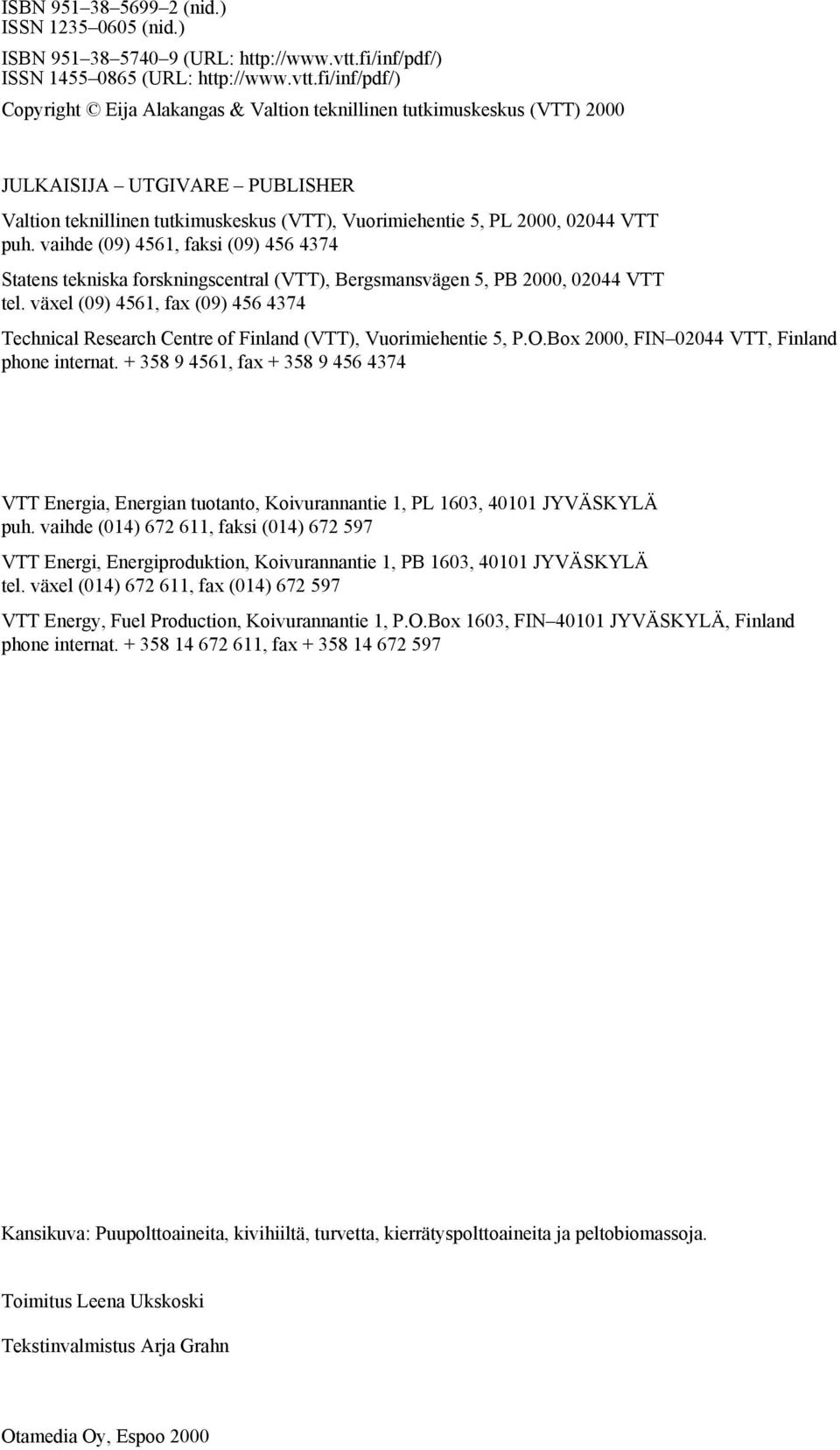 fi/inf/pdf/) Copyright Eija Alakangas & Valtion teknillinen tutkimuskeskus (VTT) 2000 JULKAISIJA UTGIVARE PUBLISHER Valtion teknillinen tutkimuskeskus (VTT), Vuorimiehentie 5, PL 2000, 02044 VTT puh.