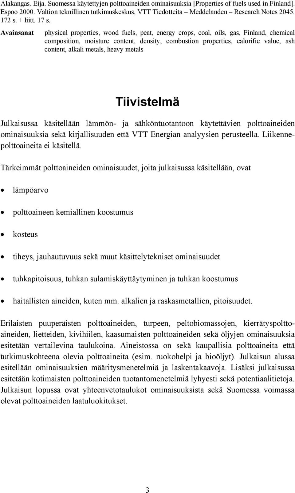 Avainsanat physical properties, wood fuels, peat, energy crops, coal, oils, gas, Finland, chemical composition, moisture content, density, combustion properties, calorific value, ash content, alkali