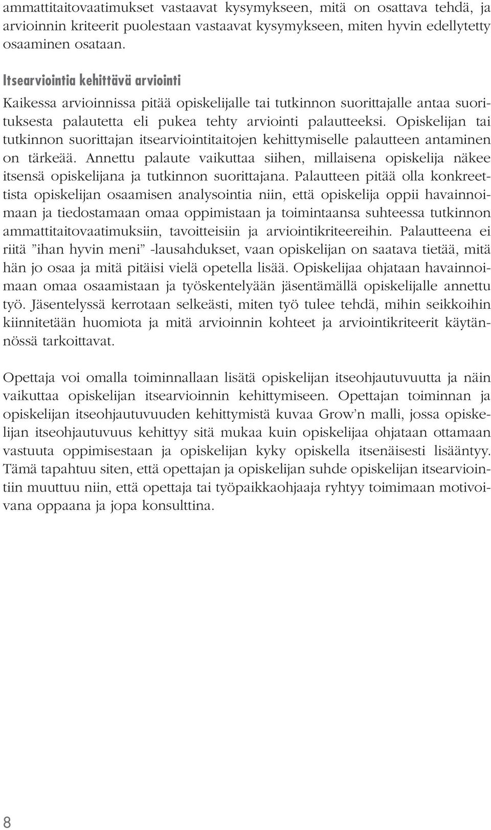 Opiskelijan tai tutkinnon suorittajan itsearviointitaitojen kehittymiselle palautteen antaminen on tärkeää.