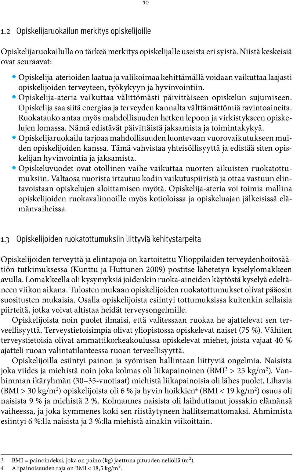 Opiskelija-ateria vaikuttaa välittömästi päivittäiseen opiskelun sujumiseen. Opiskelija saa siitä energiaa ja terveyden kannalta välttämättömiä ravintoaineita.