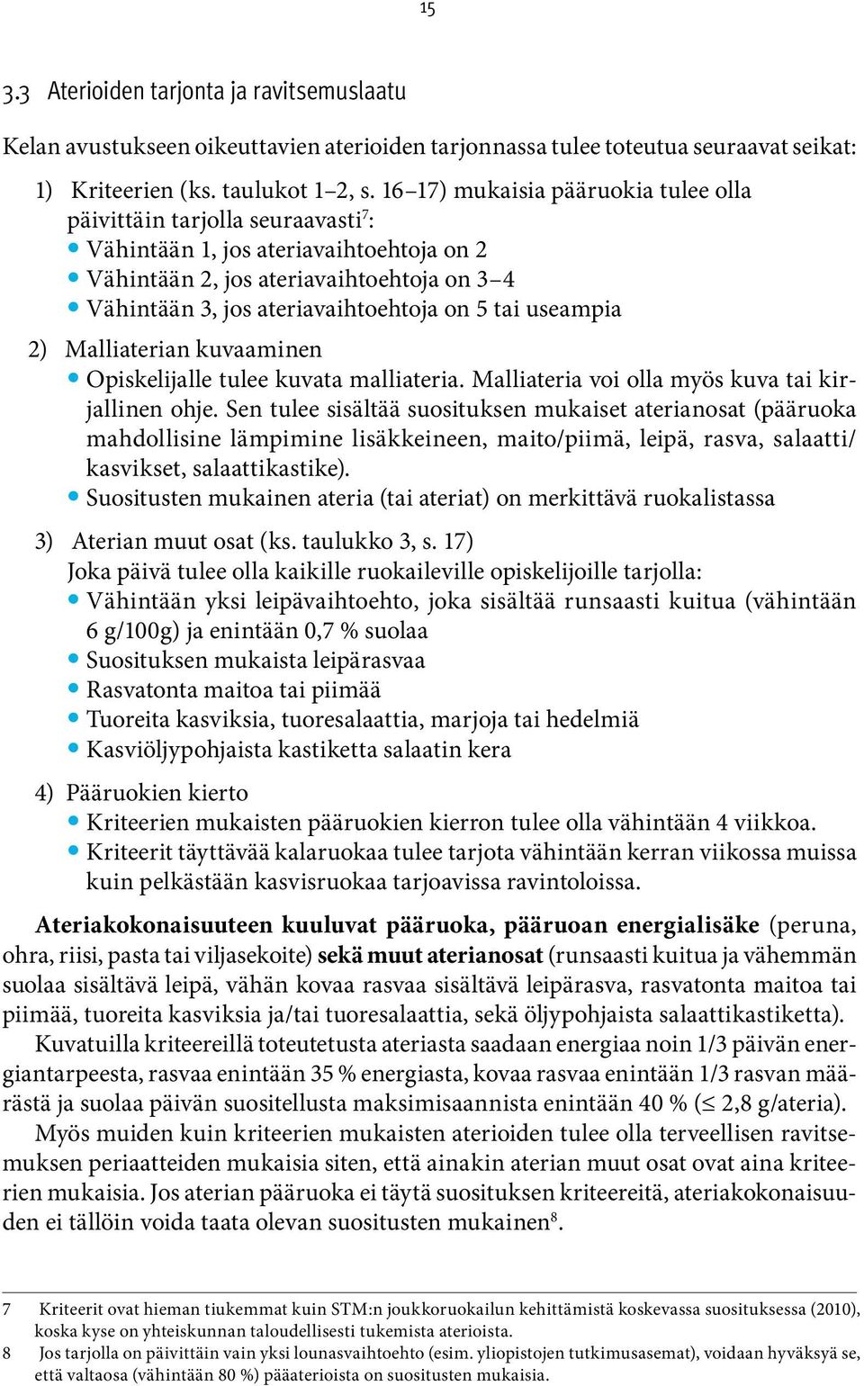 tai useampia 2) Malliaterian kuvaaminen Opiskelijalle tulee kuvata malliateria. Malliateria voi olla myös kuva tai kirjallinen ohje.