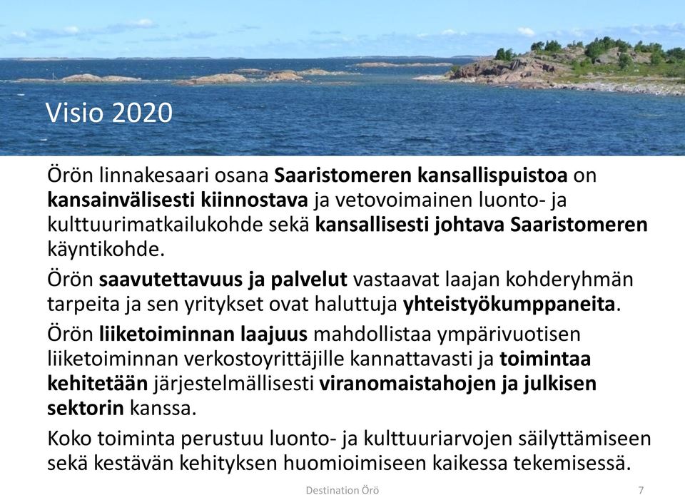 Örön saavutettavuus ja palvelut vastaavat laajan kohderyhmän tarpeita ja sen yritykset ovat haluttuja yhteistyökumppaneita.