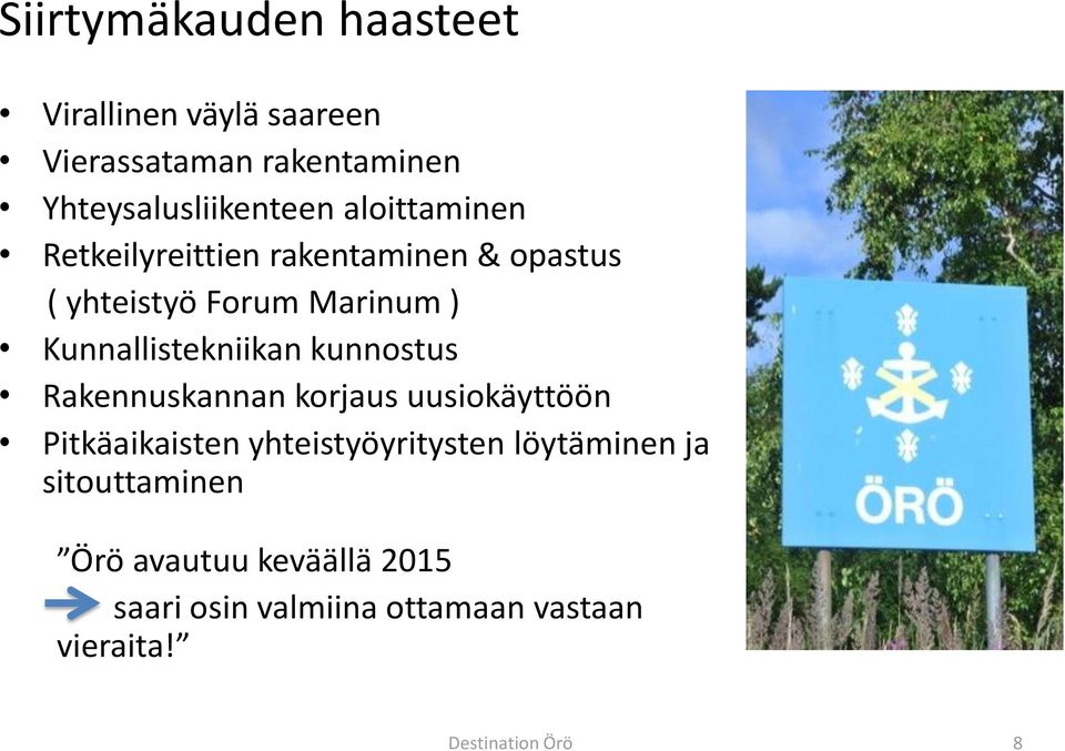 Kunnallistekniikan kunnostus Rakennuskannan korjaus uusiokäyttöön Pitkäaikaisten