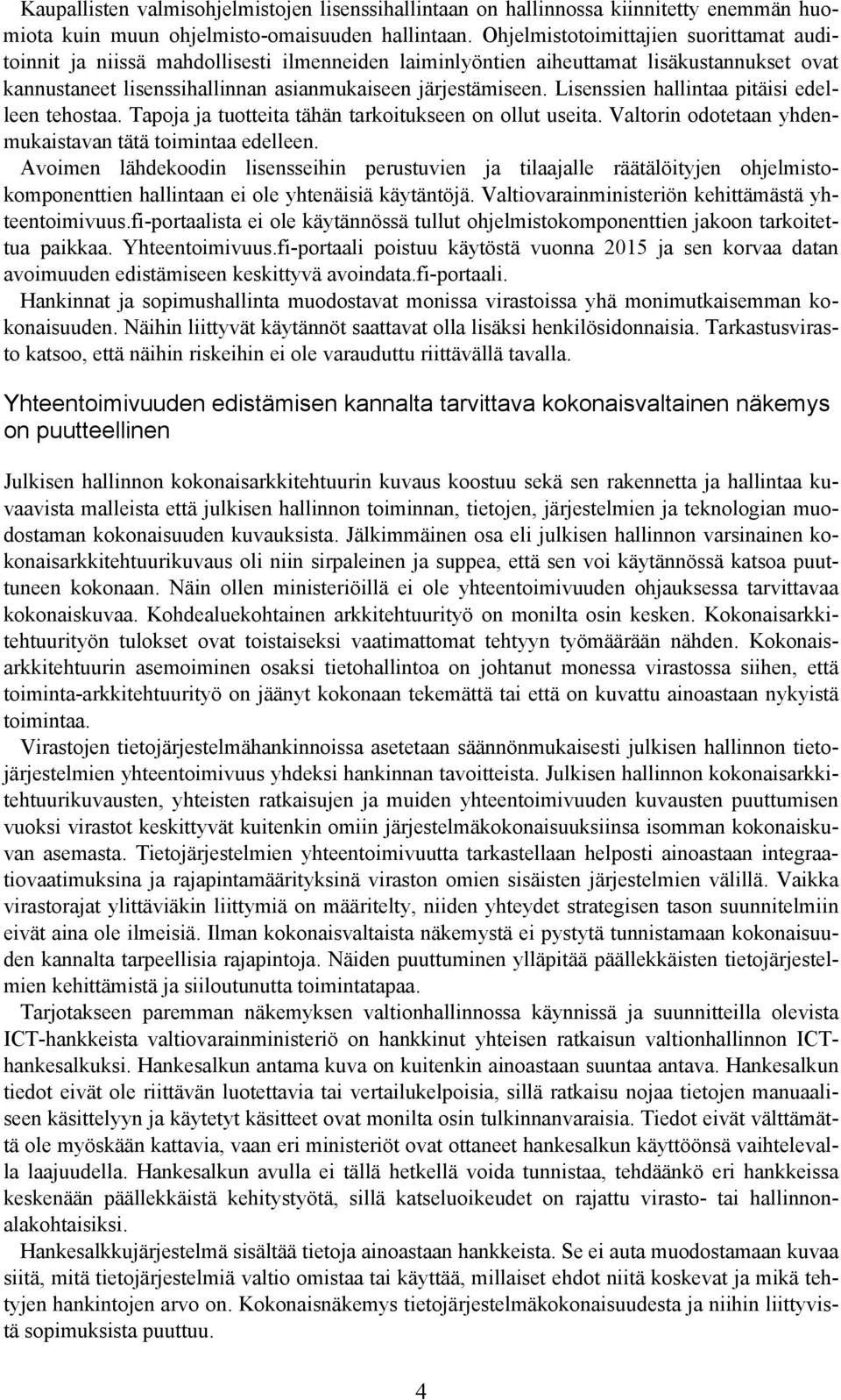 Lisenssien hallintaa pitäisi edelleen tehostaa. Tapoja ja tuotteita tähän tarkoitukseen on ollut useita. Valtorin odotetaan yhdenmukaistavan tätä toimintaa edelleen.