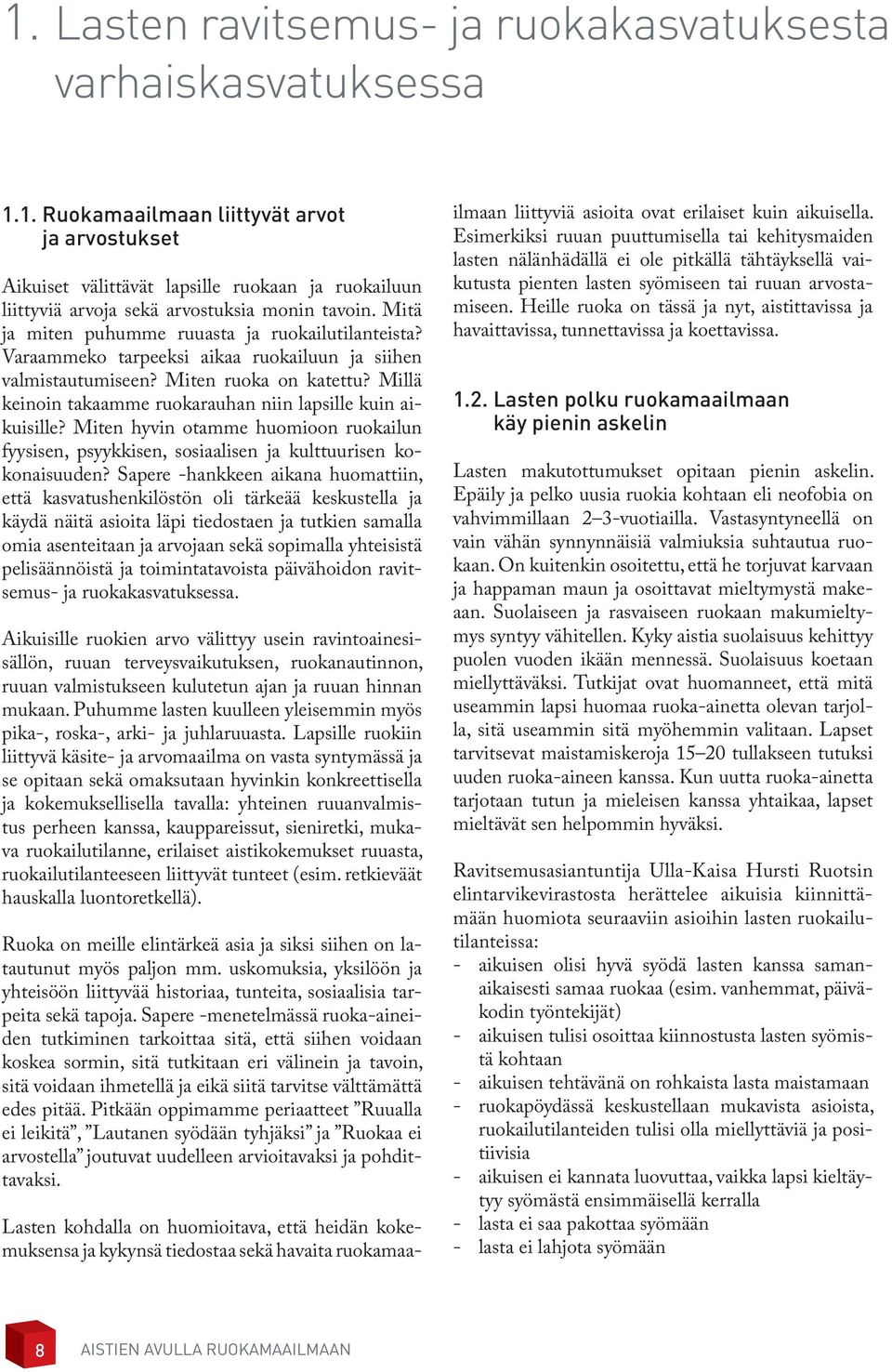 Millä keinoin takaamme ruokarauhan niin lapsille kuin aikuisille? Miten hyvin otamme huomioon ruokailun fyysisen, psyykkisen, sosiaalisen ja kulttuurisen kokonaisuuden?