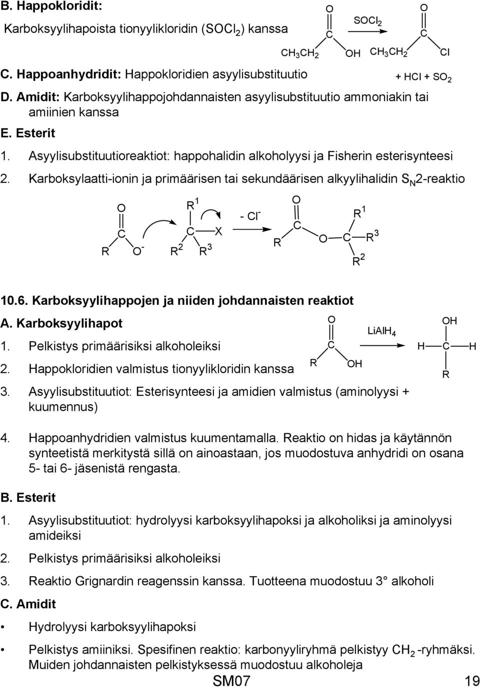 Asyylisubstituutioreaktiot: happohalidin alkoholyysi ja Fisherin esterisynteesi 2. Karboksylaatti-ionin ja primäärisen tai sekundäärisen alkyylihalidin S 2-reaktio - 2 1 3 X - l - 1 2 3 10.6.