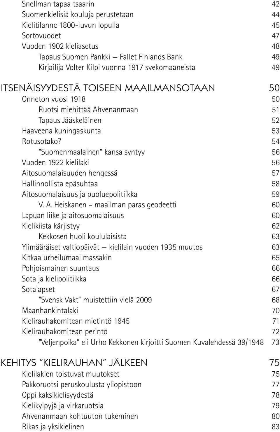 54 Suomenmaalainen kansa syntyy 56 Vuoden 1922 kielilaki 56 Ai