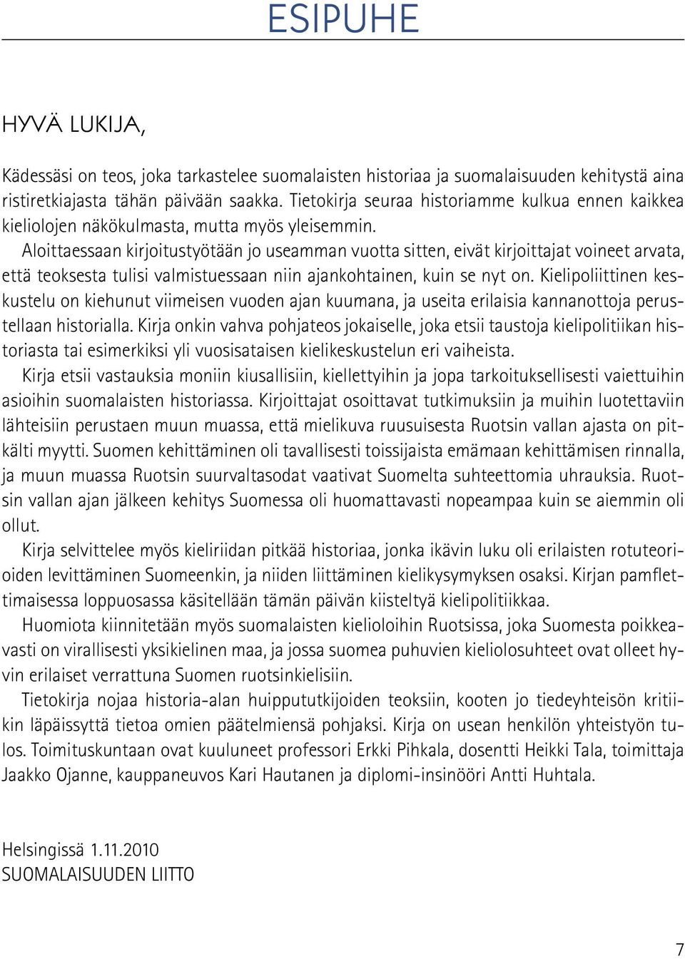 Aloittaessaan kirjoitustyötään jo useamman vuotta sitten, eivät kirjoittajat voineet arvata, että teoksesta tulisi valmistuessaan niin ajankohtainen, kuin se nyt on.