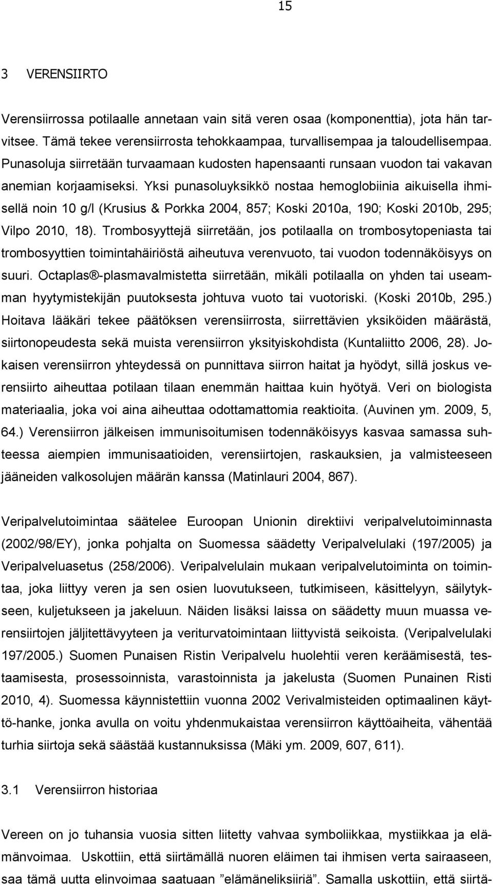 Yksi punasoluyksikkö nostaa hemoglobiinia aikuisella ihmisellä noin 10 g/l (Krusius & Porkka 2004, 857; Koski 2010a, 190; Koski 2010b, 295; Vilpo 2010, 18).