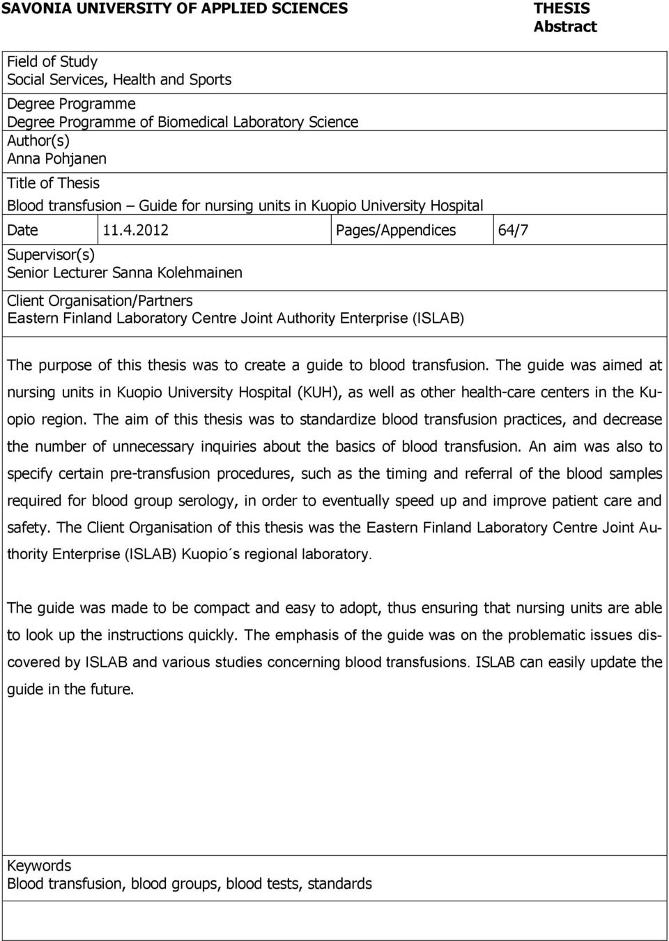 2012 Pages/Appendices 64/7 Supervisor(s) Senior Lecturer Sanna Kolehmainen Client Organisation/Partners Eastern Finland Laboratory Centre Joint Authority Enterprise (ISLAB) The purpose of this thesis