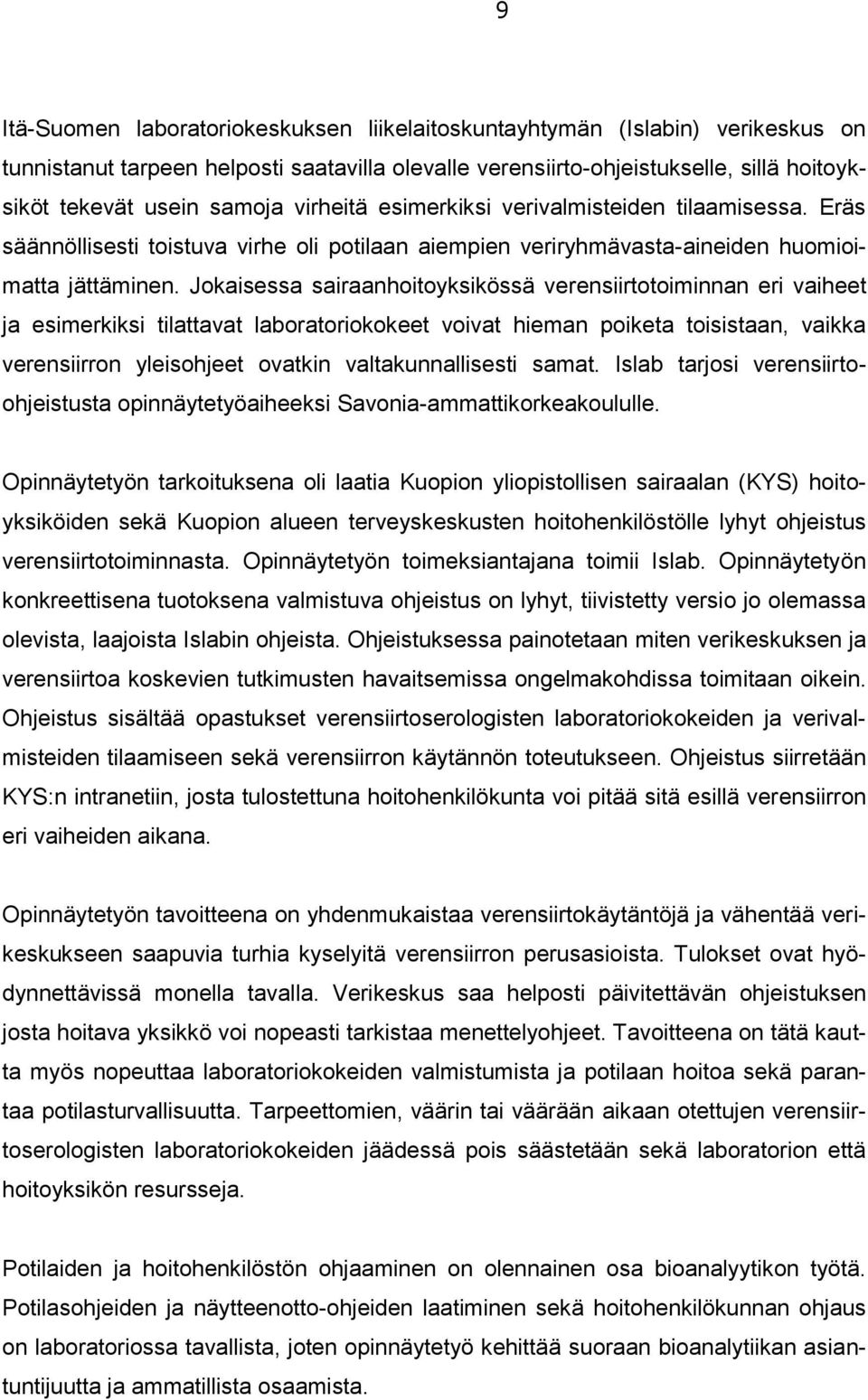 Jokaisessa sairaanhoitoyksikössä verensiirtotoiminnan eri vaiheet ja esimerkiksi tilattavat laboratoriokokeet voivat hieman poiketa toisistaan, vaikka verensiirron yleisohjeet ovatkin