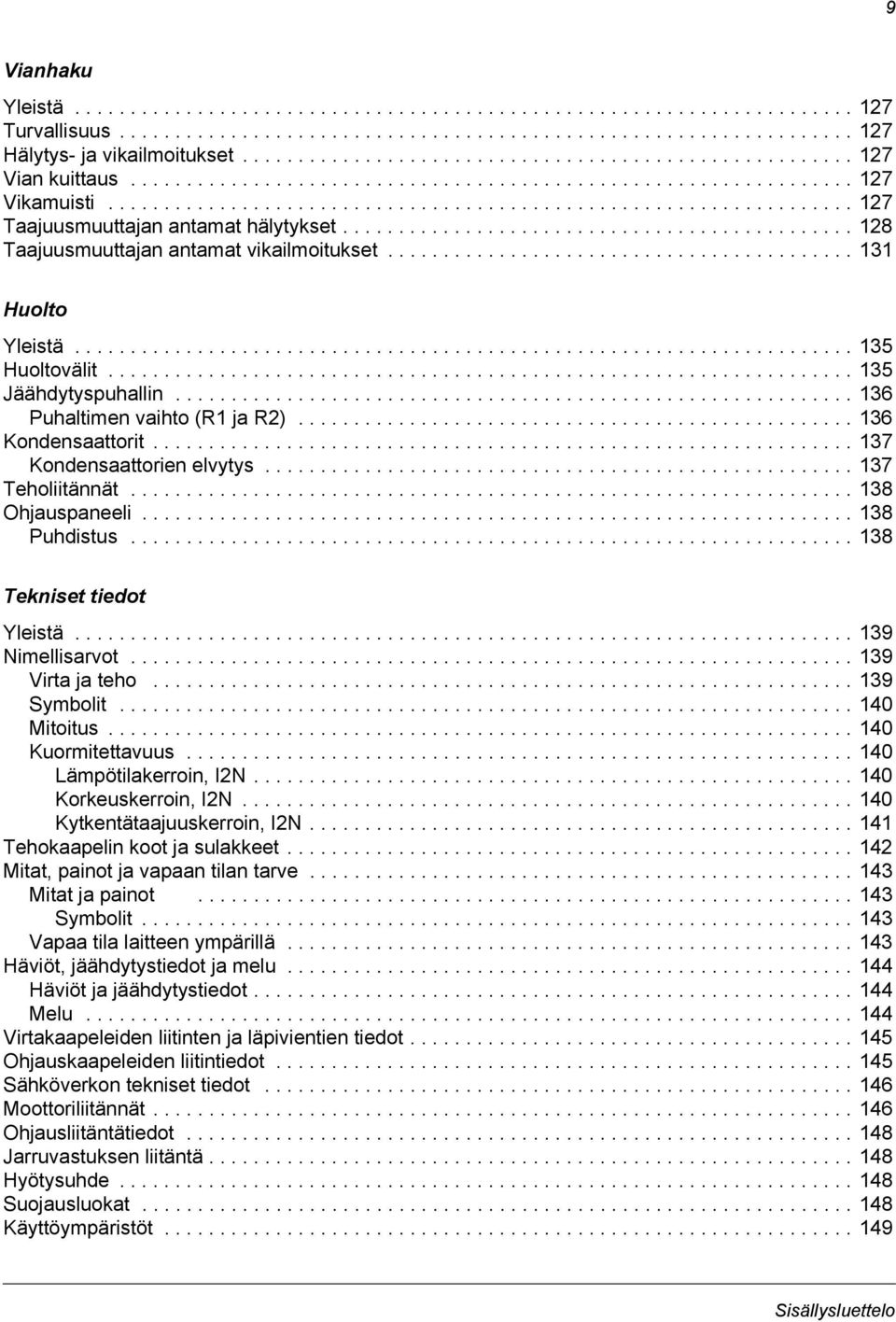 ............................................. 128 Taajuusmuuttajan antamat vikailmoitukset.......................................... 131 Huolto Yleistä...................................................................... 135 Huoltovälit.