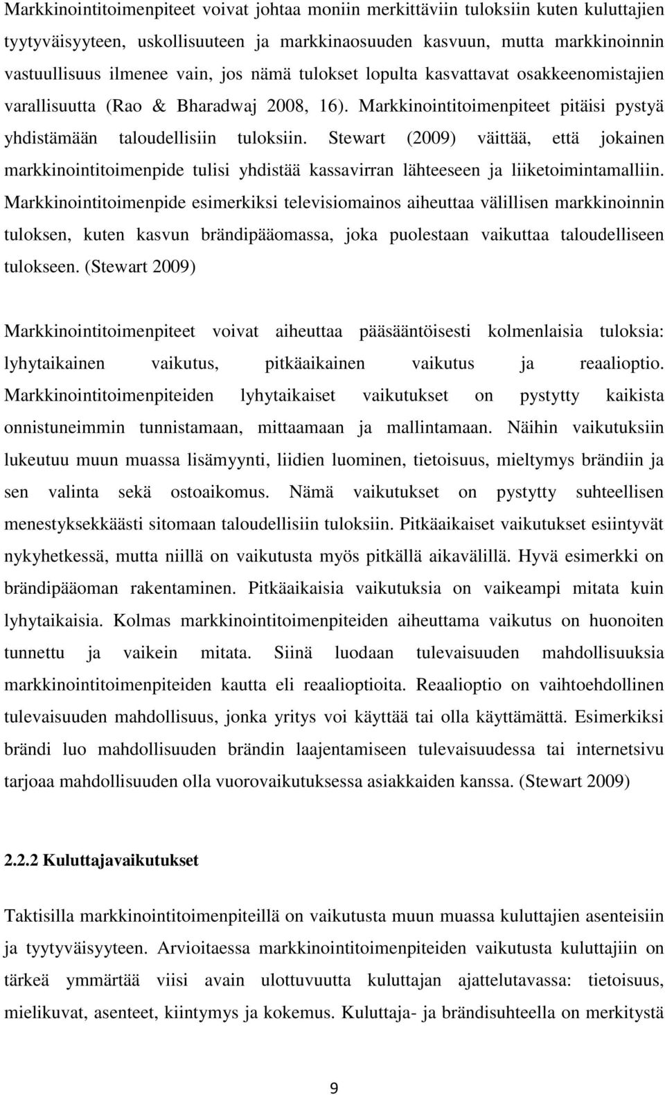 Stewart (2009) väittää, että jokainen markkinointitoimenpide tulisi yhdistää kassavirran lähteeseen ja liiketoimintamalliin.