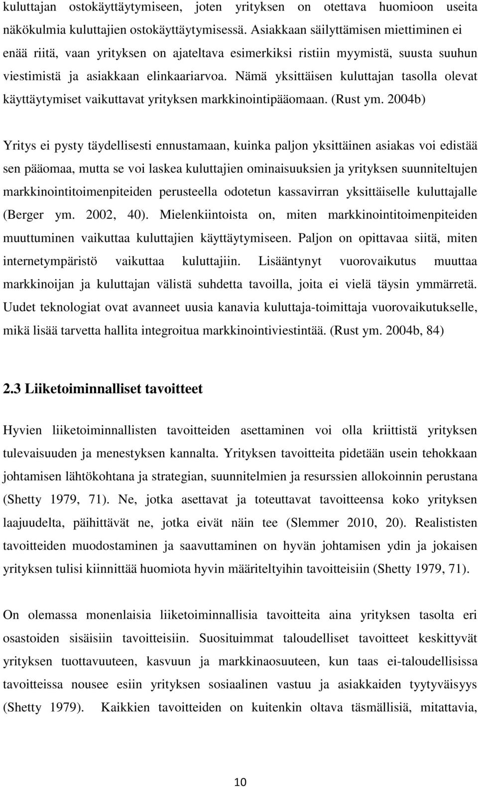 Nämä yksittäisen kuluttajan tasolla olevat käyttäytymiset vaikuttavat yrityksen markkinointipääomaan. (Rust ym.