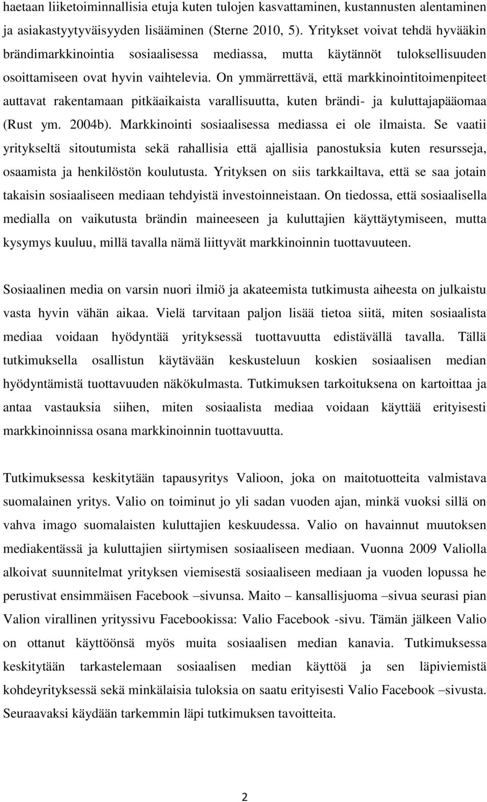 On ymmärrettävä, että markkinointitoimenpiteet auttavat rakentamaan pitkäaikaista varallisuutta, kuten brändi- ja kuluttajapääomaa (Rust ym. 2004b).