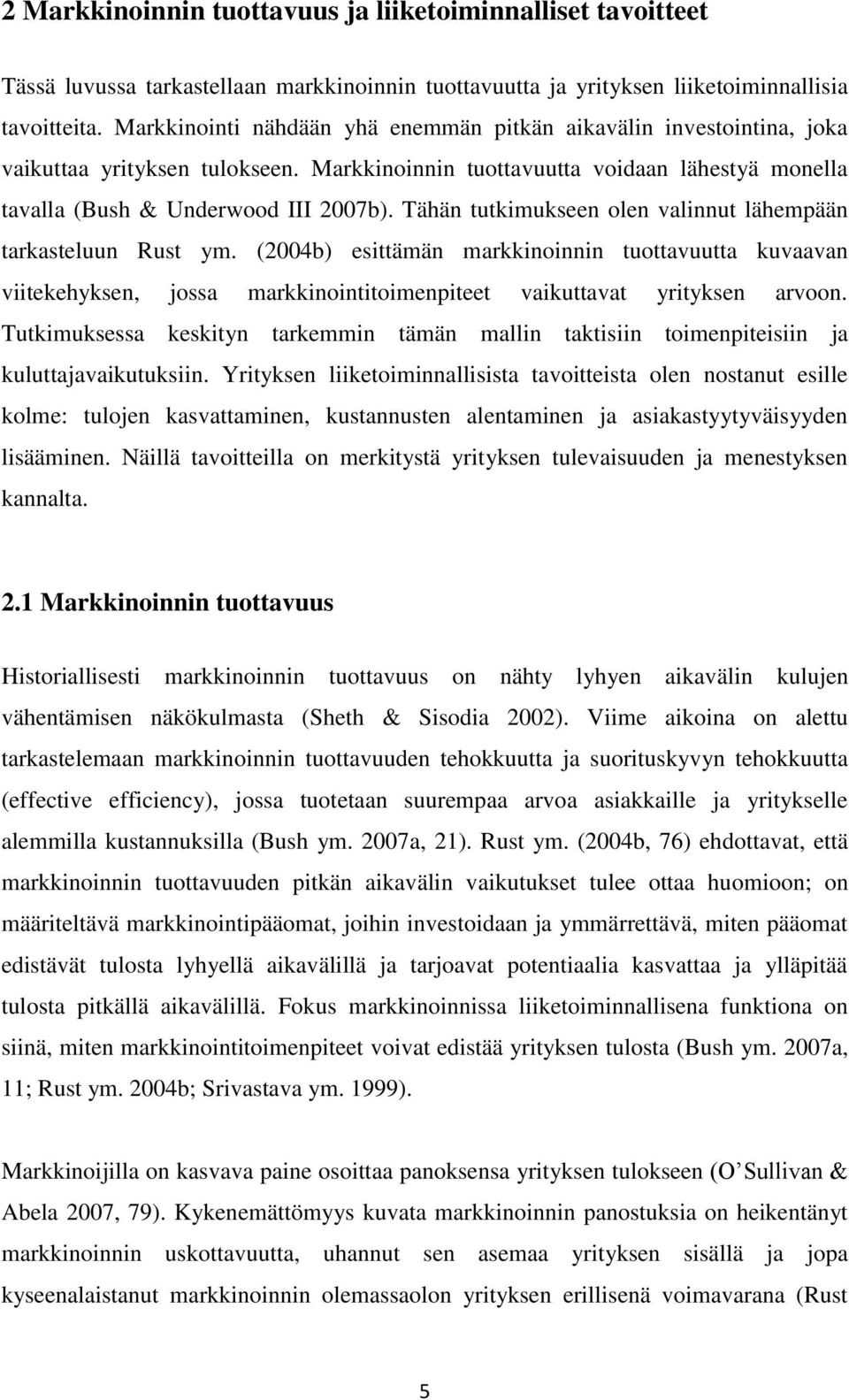 Tähän tutkimukseen olen valinnut lähempään tarkasteluun Rust ym. (2004b) esittämän markkinoinnin tuottavuutta kuvaavan viitekehyksen, jossa markkinointitoimenpiteet vaikuttavat yrityksen arvoon.