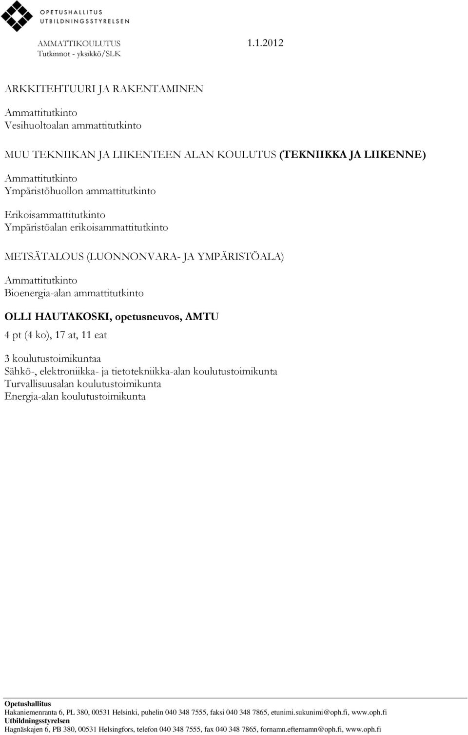 Bioenergia-alan ammattitutkinto OLLI HAUTAKOSKI, opetusneuvos, AMTU 4 pt (4 ko), 17 at, 11 eat 3 koulutustoimikuntaa