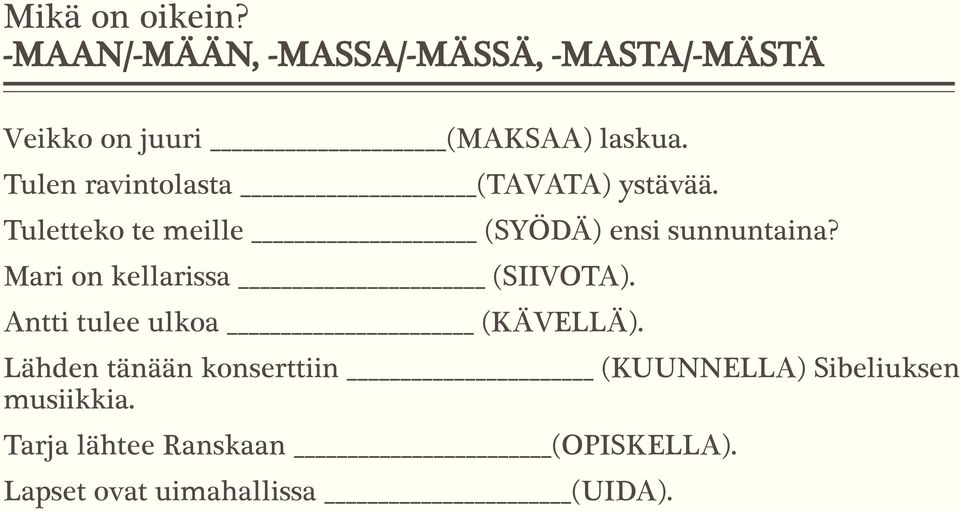 Mari on kellarissa (SIIVOTA). Antti tulee ulkoa (KÄVELLÄ).
