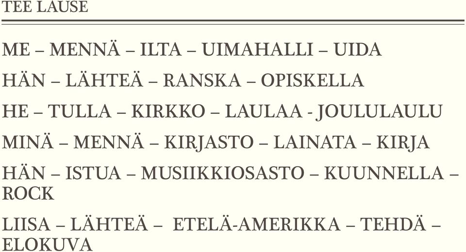 MINÄ MENNÄ KIRJASTO LAINATA KIRJA HÄN ISTUA