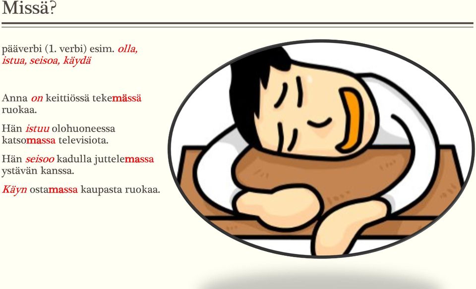 ruokaa. Hän istuu olohuoneessa katsomassa televisiota.