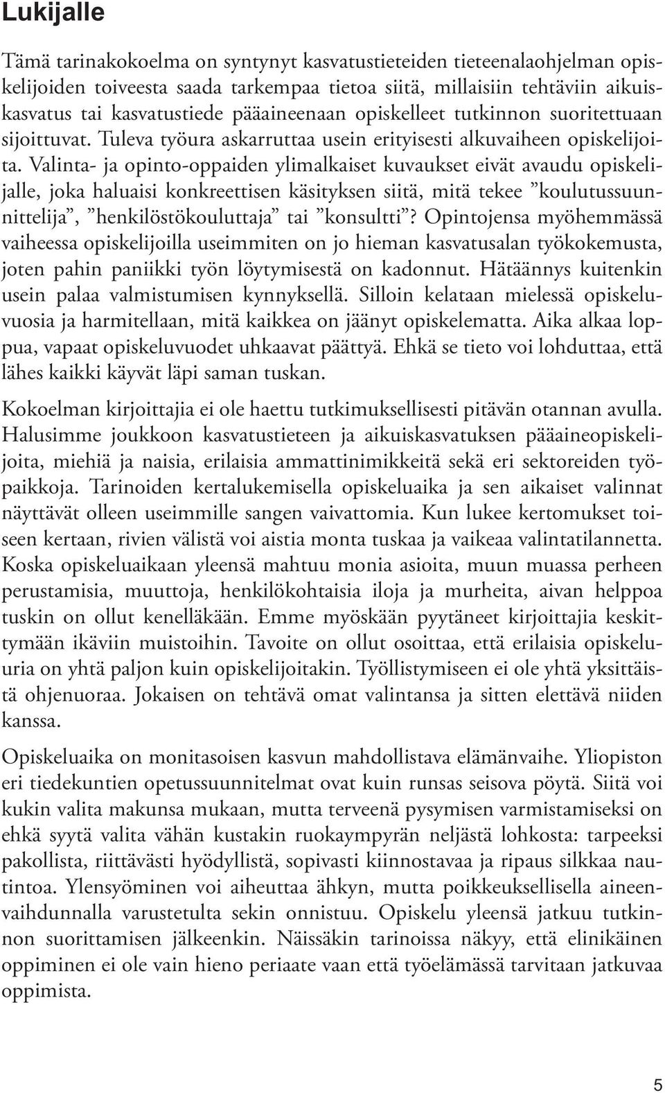 Valinta- ja opinto-oppaiden ylimalkaiset kuvaukset eivät avaudu opiskelijalle, joka haluaisi konkreettisen käsityksen siitä, mitä tekee koulutussuunnittelija, henkilöstökouluttaja tai konsultti?