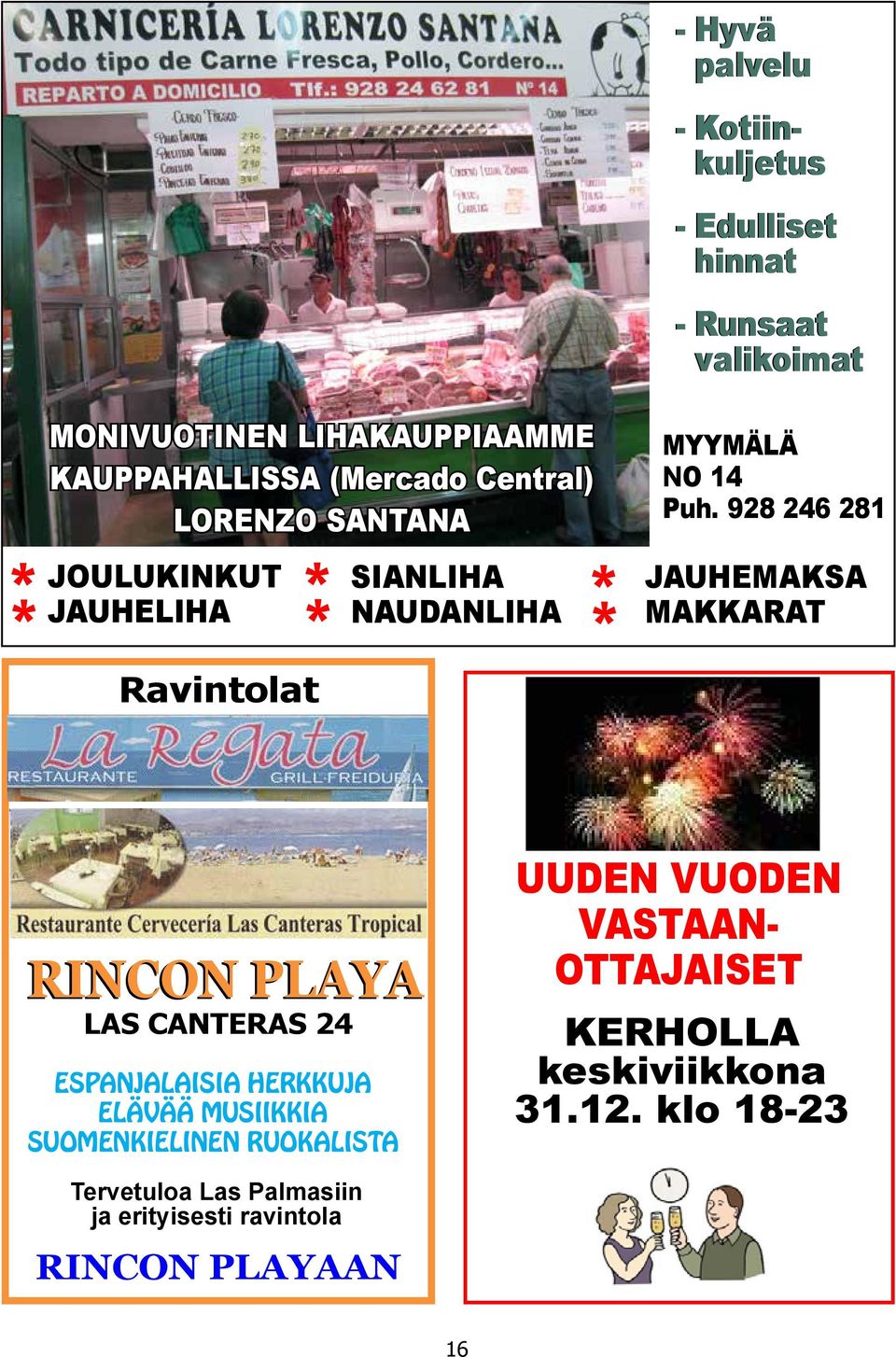 928 246 281 JAUHEMAKSA MAKKARAT Ravintolat RINCON PLAYA LAS CANTERAS 24 ESPANJALAISIA HERKKUJA ELÄVÄÄ MUSIIKKIA