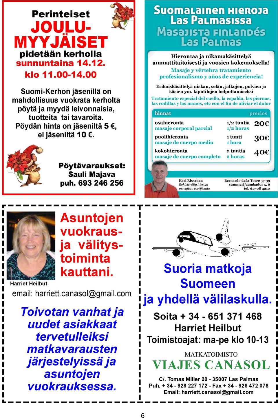 693 246 256 Suomalainen hieroja Las Palmasissa Masajista finlandés Las Palmas Hierontaa ja nikamakäsittelyä ammattitaitoisesti ja vuosien kokemuksella!