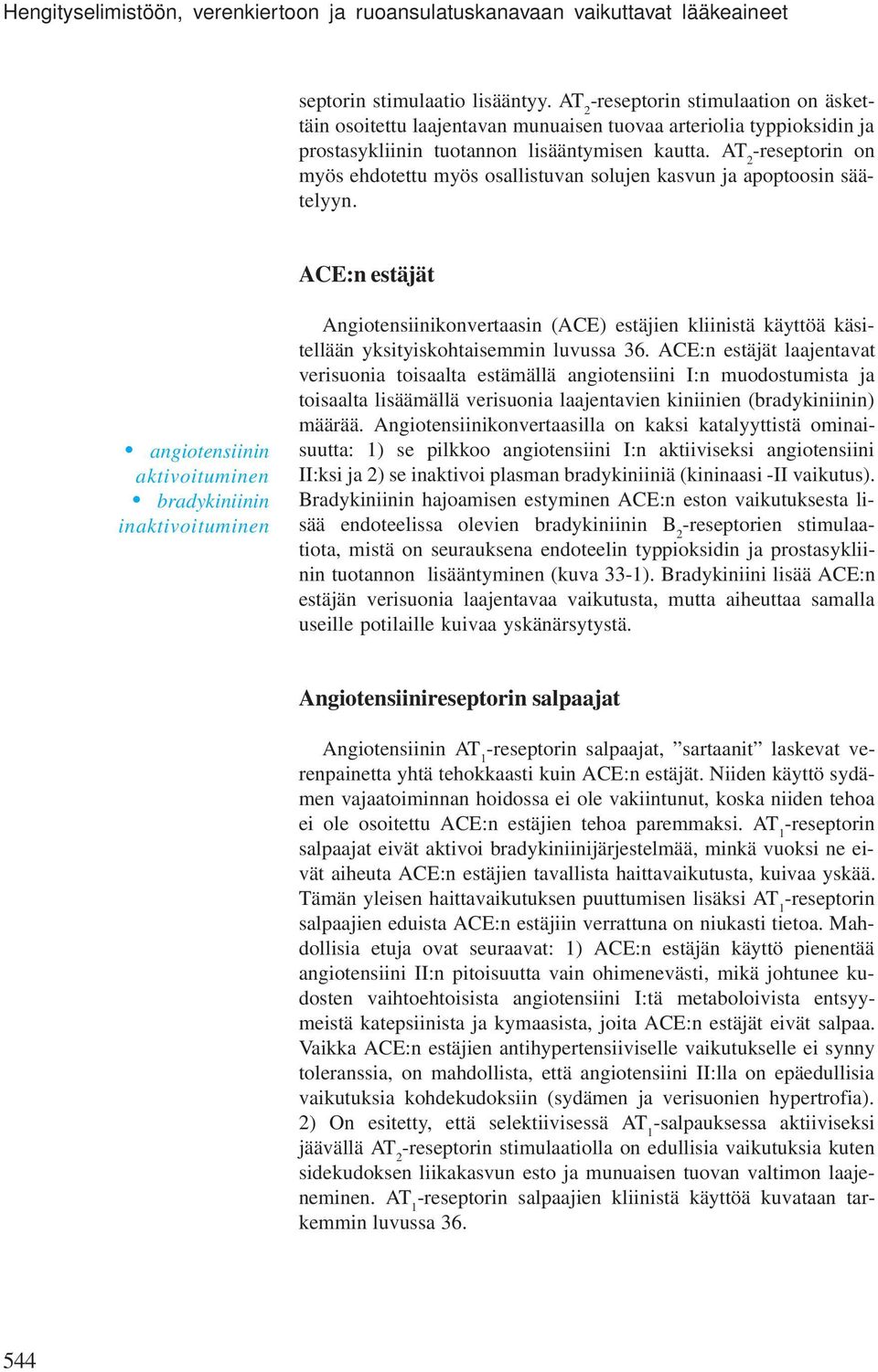 AT 2 -reseptorin on myös ehdotettu myös osallistuvan solujen kasvun ja apoptoosin säätelyyn.