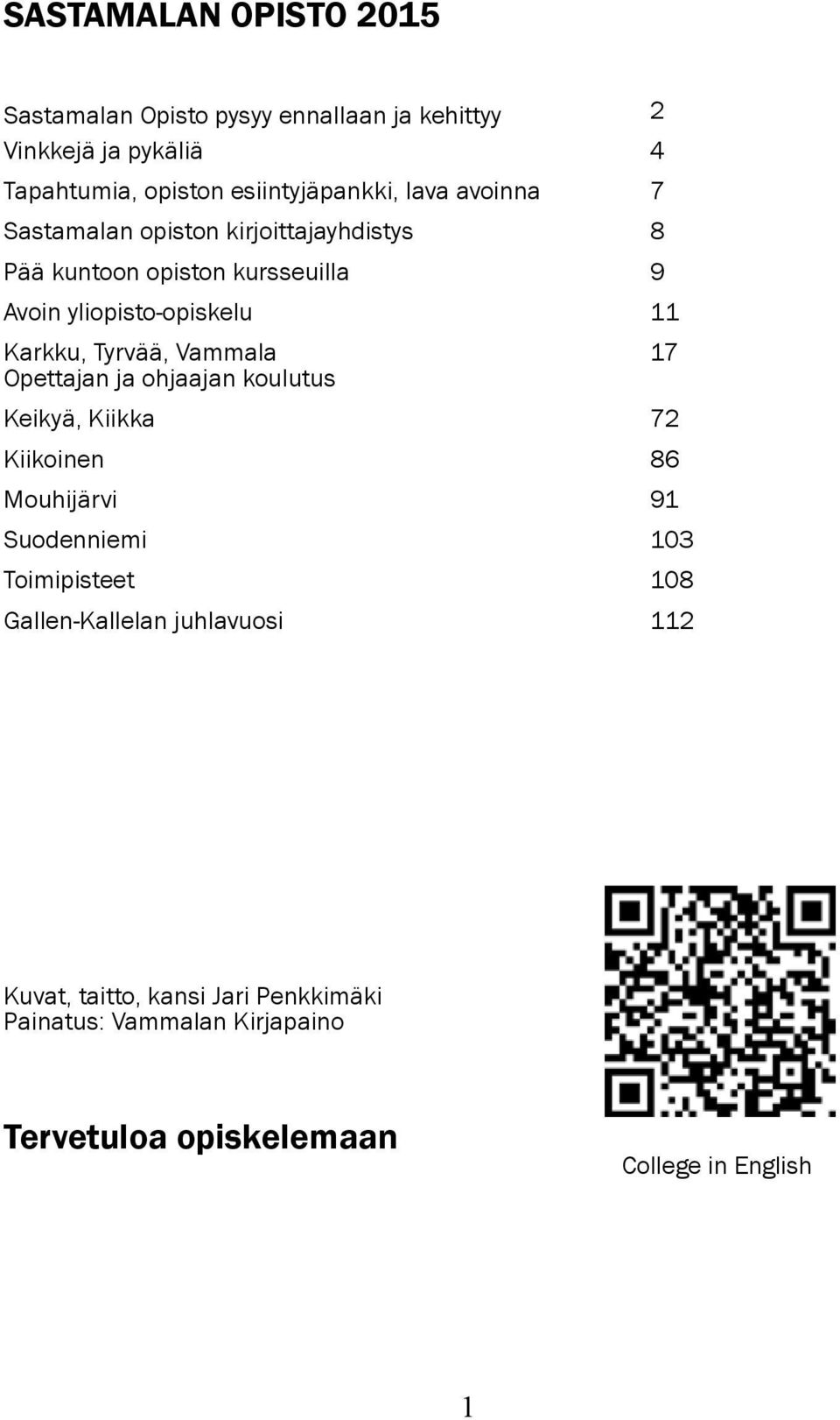 Tyrvää, Vammala 17 Opettajan ja ohjaajan koulutus Keikyä, Kiikka 72 Kiikoinen 86 Mouhijärvi 91 Suodenniemi 103 Toimipisteet 108