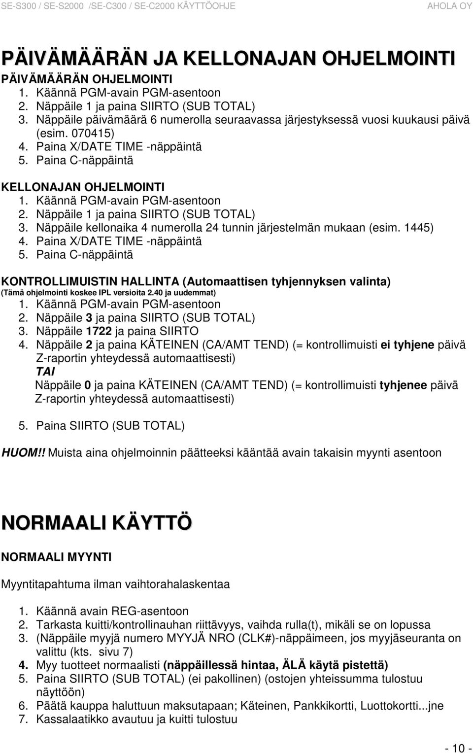 1445) 4. Paina X/DATE TIME -näppäintä 5. Paina C-näppäintä KONTROLLIMUISTIN HALLINTA (Automaattisen tyhjennyksen valinta) (Tämä ohjelmointi koskee IPL versioita 2.40 ja uudemmat) 2.