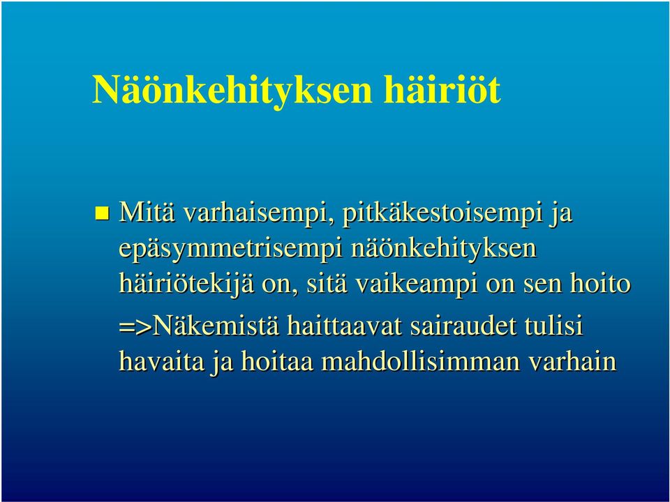 häiriötekijä on, sitä vaikeampi on sen hoito