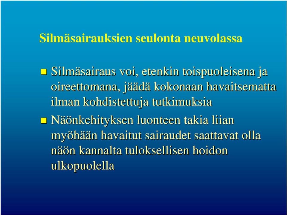 kohdistettuja tutkimuksia Näönkehityksen luonteen takia liian myöhään