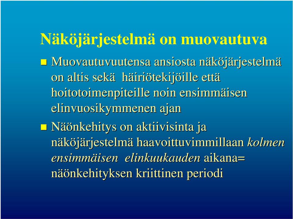 elinvuosikymmenen ajan Näönkehitys on aktiivisinta ja näköjärjestelmä