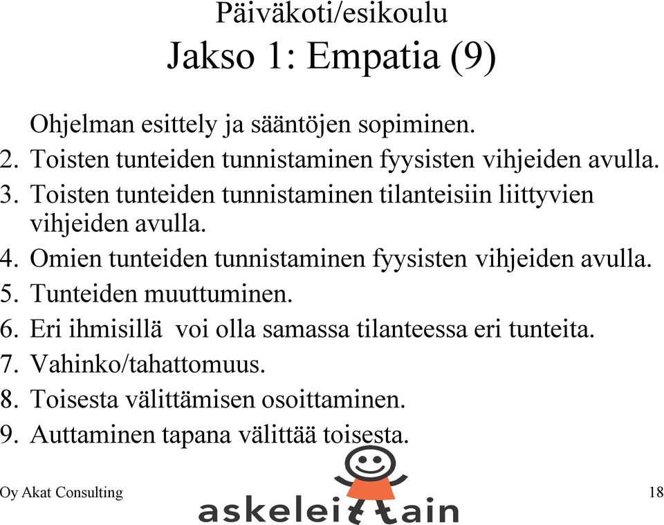 Toisten tunteiden tunnistaminen tilanteisiin liittyvien vihjeiden avulla. 4.