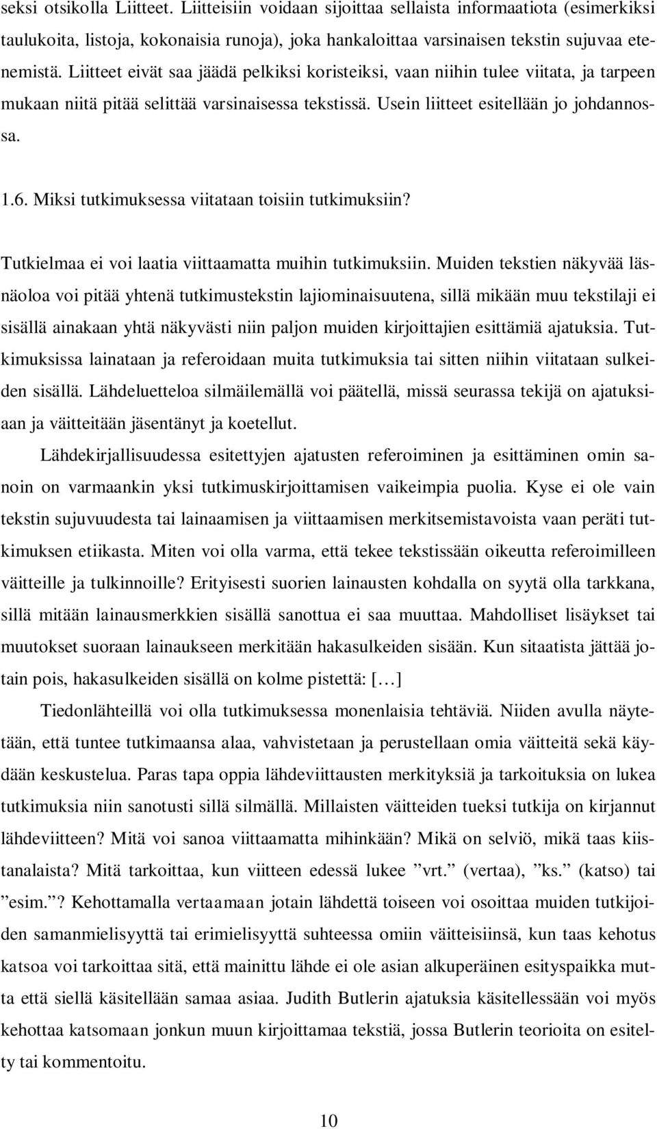 Miksi tutkimuksessa viitataan toisiin tutkimuksiin? Tutkielmaa ei voi laatia viittaamatta muihin tutkimuksiin.