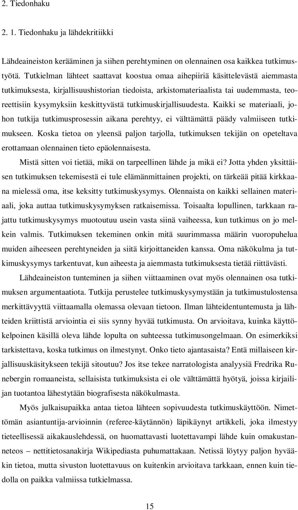 keskittyvästä tutkimuskirjallisuudesta. Kaikki se materiaali, johon tutkija tutkimusprosessin aikana perehtyy, ei välttämättä päädy valmiiseen tutkimukseen.