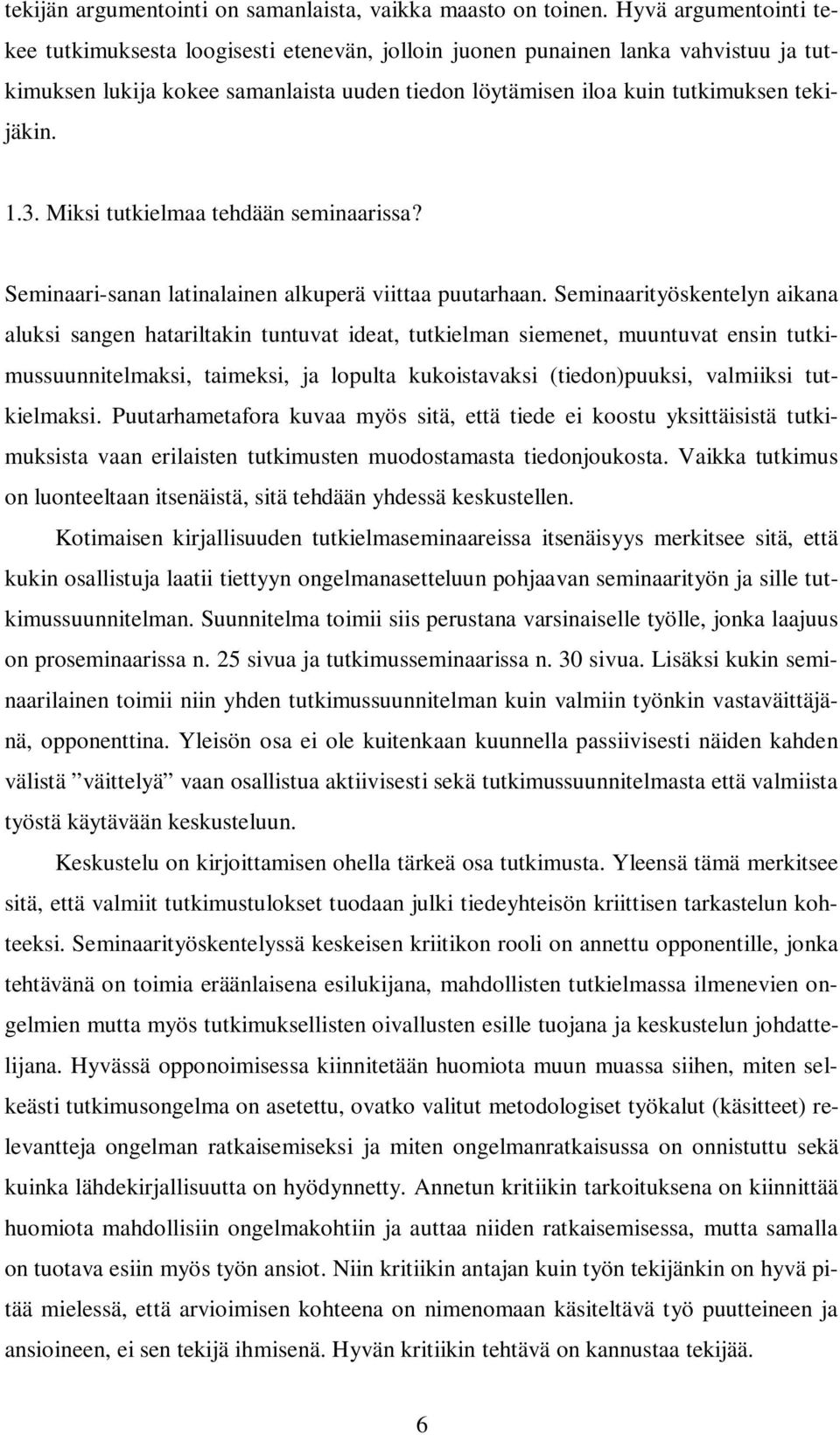 3. Miksi tutkielmaa tehdään seminaarissa? Seminaari-sanan latinalainen alkuperä viittaa puutarhaan.