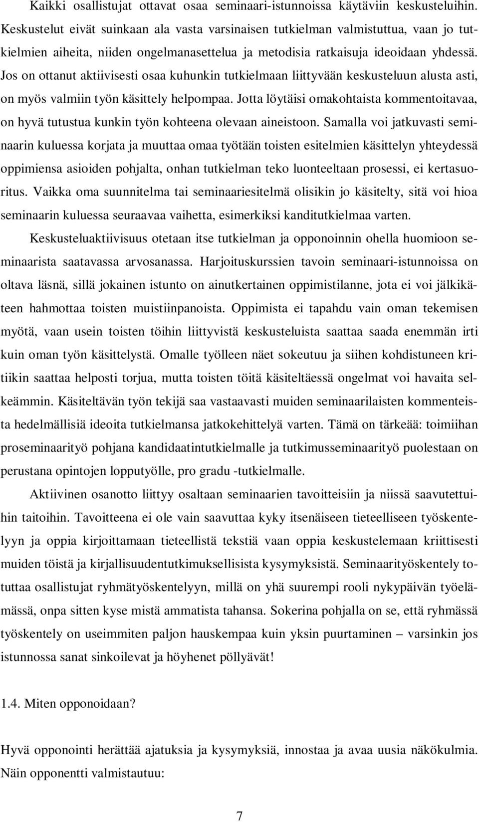 Jos on ottanut aktiivisesti osaa kuhunkin tutkielmaan liittyvään keskusteluun alusta asti, on myös valmiin työn käsittely helpompaa.