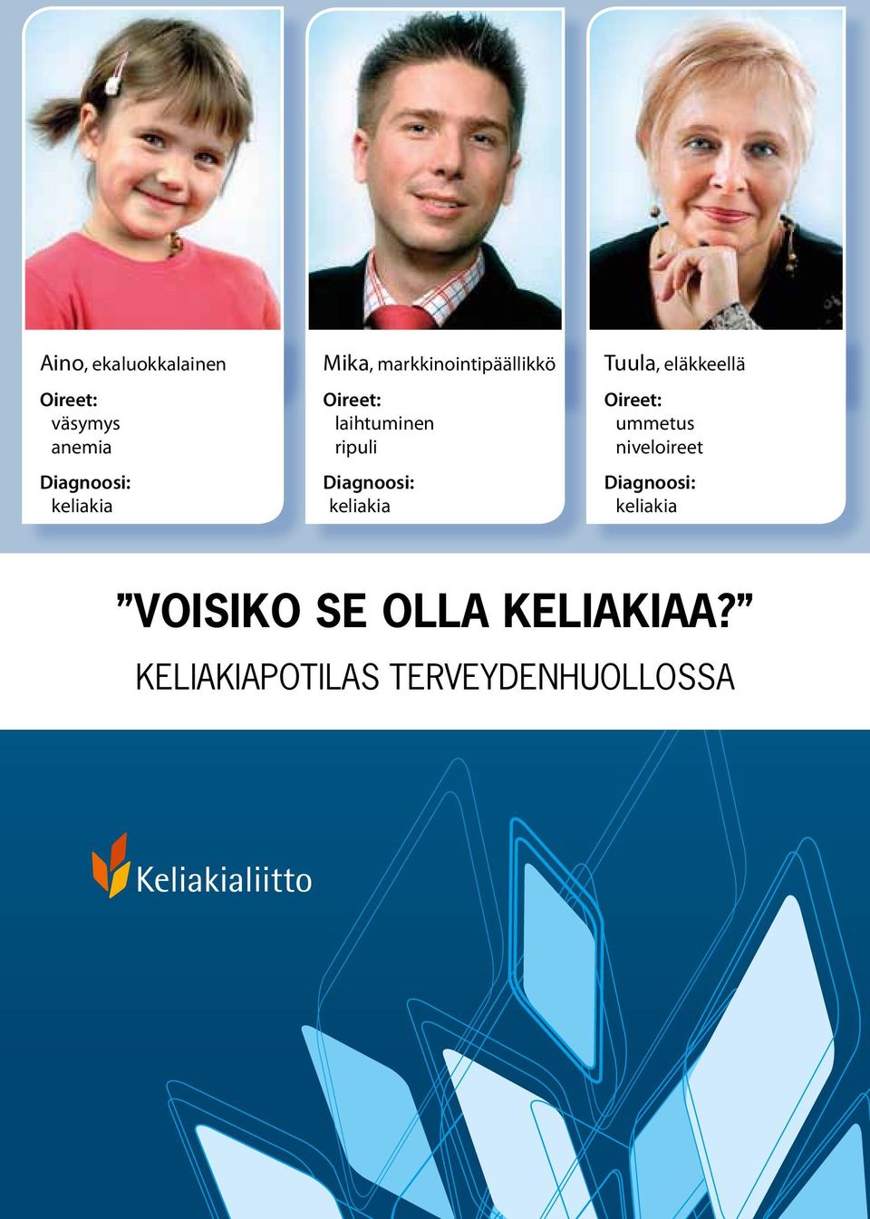 keliakia Tuula, eläkkeellä Oireet: ummetus niveloireet Diagnoosi: