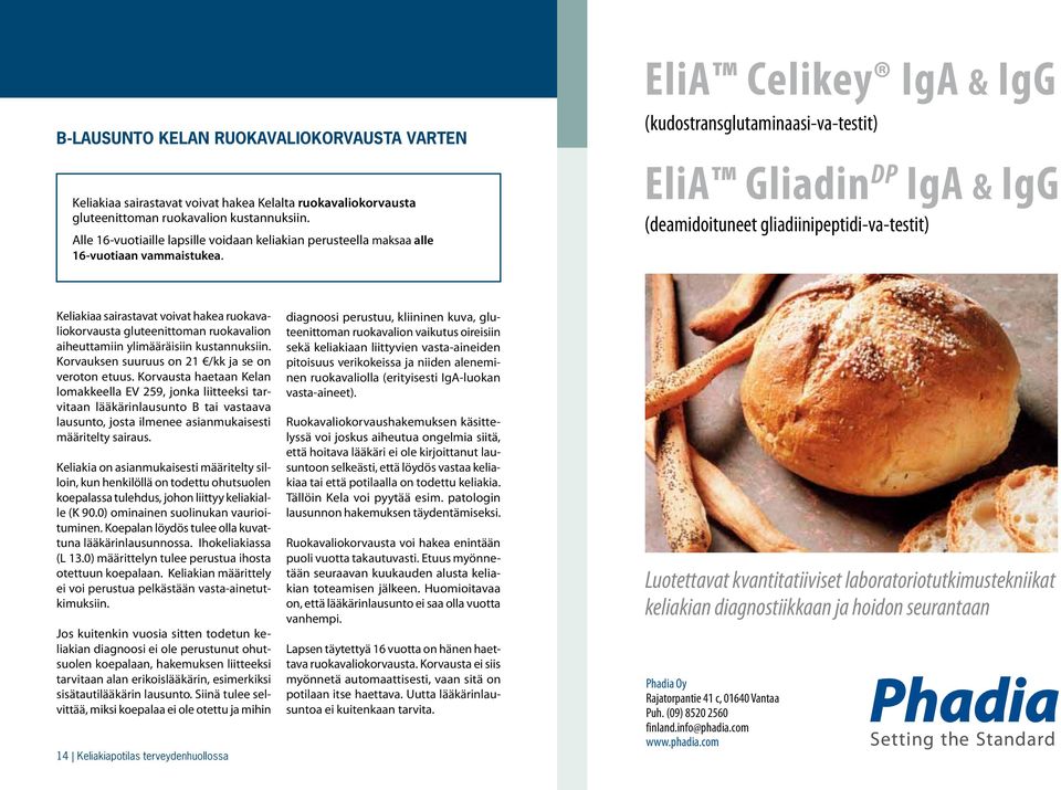 EliA Celikey IgA & IgG (kudostransglutaminaasi-va-testit) EliA Gliadin DP IgA & IgG (deamidoituneet gliadiinipeptidi-va-testit) Keliakiaa sairastavat voivat hakea ruokavaliokorvausta gluteenittoman