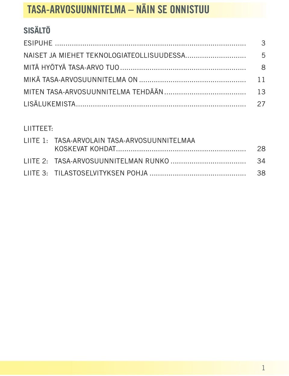 .. 8 MIKÄ TASA-ARVOSUUNNITELMA ON... 11 MITEN TASA-ARVOSUUNNITELMA TEHDÄÄN... 13 LISÄLUKEMISTA.