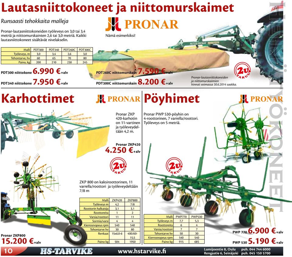 990 PDT340 niittokone 7.950 Karhottimet Pronar ZKP800 15.200 Nämä esimerkiksi! PDT260C niittomurskain 7.590 PDT300C niittomurskain 8.