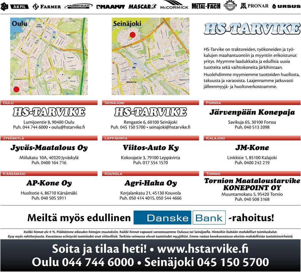 044 744 6000 oulu@hstarvike.fi Miilukatu 10A, 40320 Jyväskylä Puh. 0400 164 716 Huoltotie 4, 86710 Kärsämäki Puh. 040 505 5911 Rengastie 6, 60100 Seinäjoki Puh. 045 150 5700 seinajoki@hstarvike.