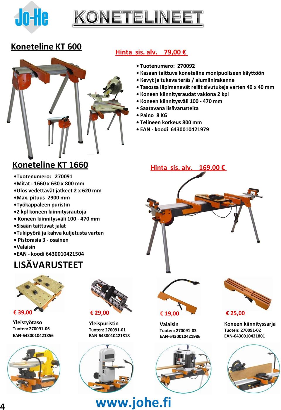 vakiona 2 kpl Koneen kiinnitysväli 100-470 mm Saatavana lisävarusteita Paino 8 KG Telineen korkeus 800 mm EAN - koodi 6430010421979 Koneteline KT 1660 Tuotenumero: 270091 Mitat : 1660 x 630 x 800 mm