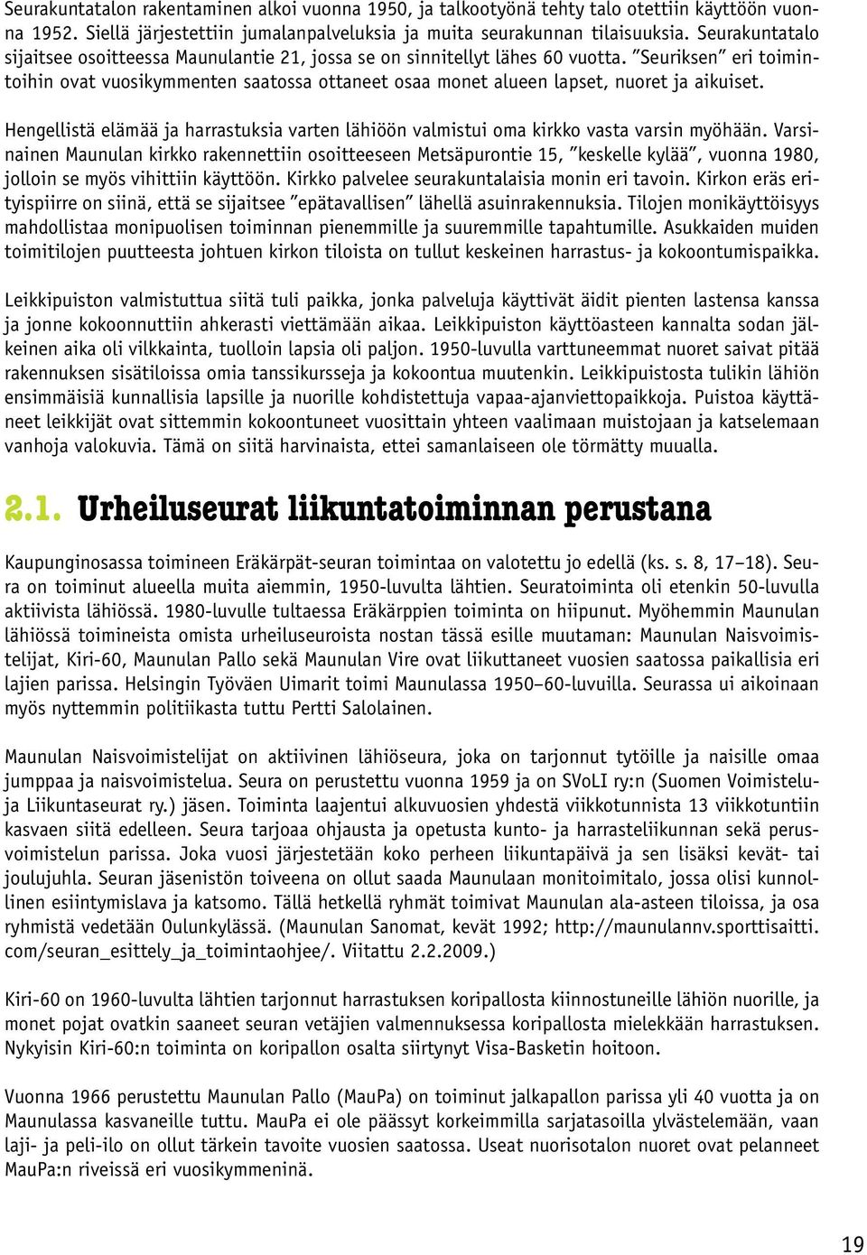 Seuriksen eri toimintoihin ovat vuosikymmenten saatossa ottaneet osaa monet alueen lapset, nuoret ja aikuiset.